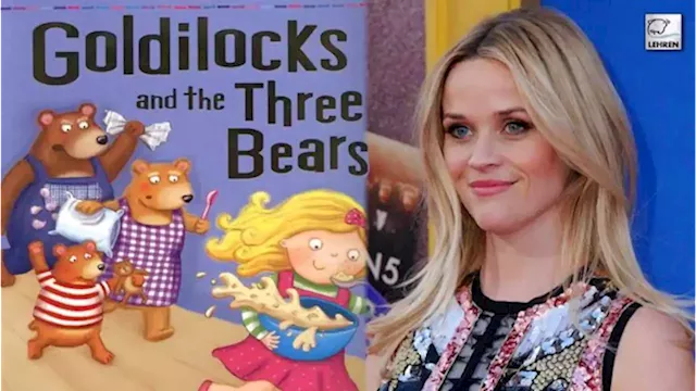 Reese Witherspoon’s production company set to make Goldilocks and the Three Bears