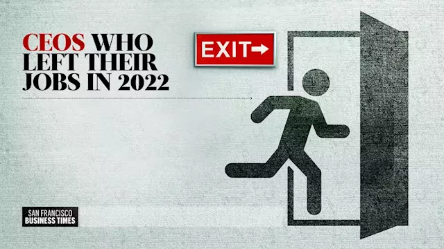 Here are the Bay Area CEOs that stepped down or were pushed out in 2022 - San Francisco Business Times