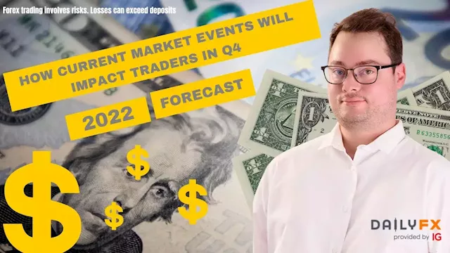 How Current Market Events will Impact Traders In Q4 of 2022 | DailyFX Trading Forecast