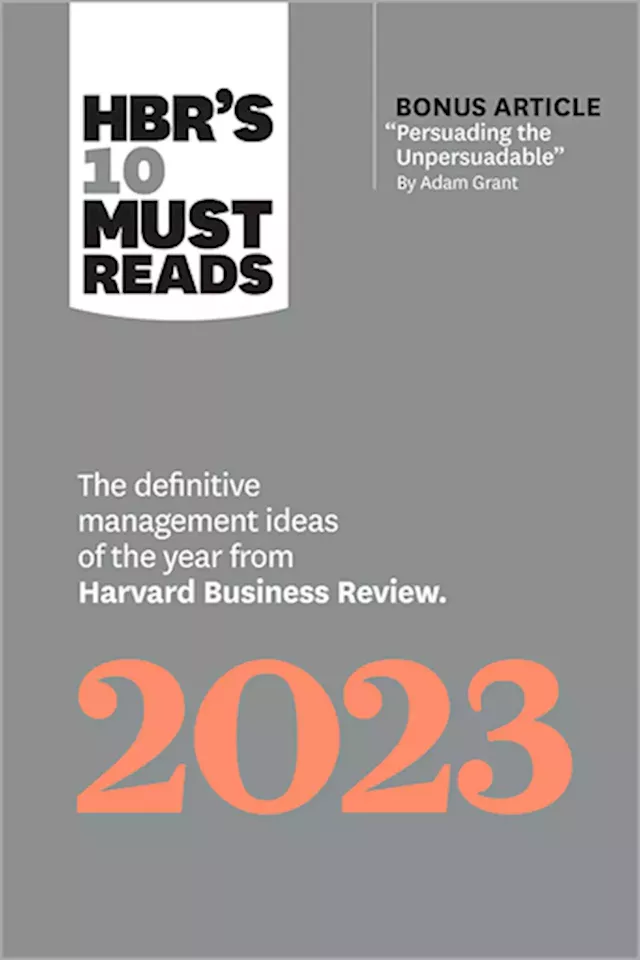 HBR's 10 Must Reads 2023: The Definitive Management Ideas of the Year from Harvard Business Review (with bonus article 'Persuading the Unpersuadable' By Adam Grant) ^ 10590