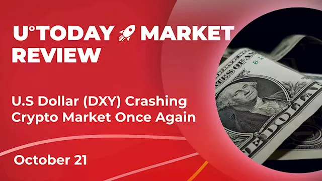 U.S. Dollar (DXY) Crashing Crypto Market Once Again: Crypto Market Review, October 21