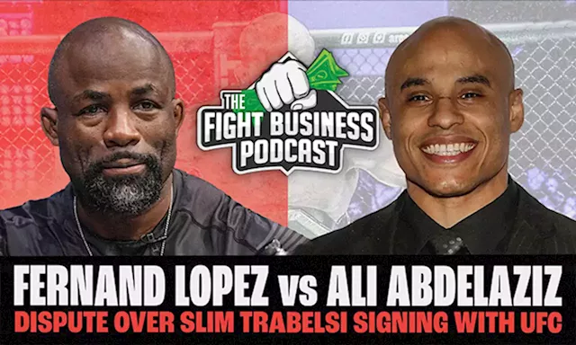 Fight Business Podcast: Fernand Lopez vs. Ali Abdelaziz