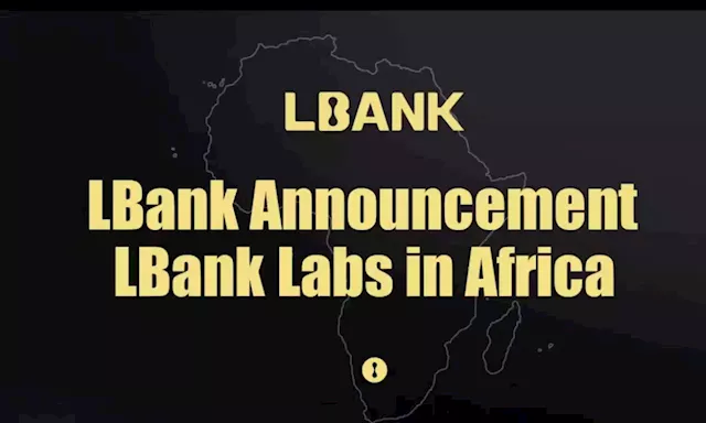 LBank Labs Establishes Blockchain and Crypto Investment Fund to Support the Development of Web3 in Africa – Press release Bitcoin News