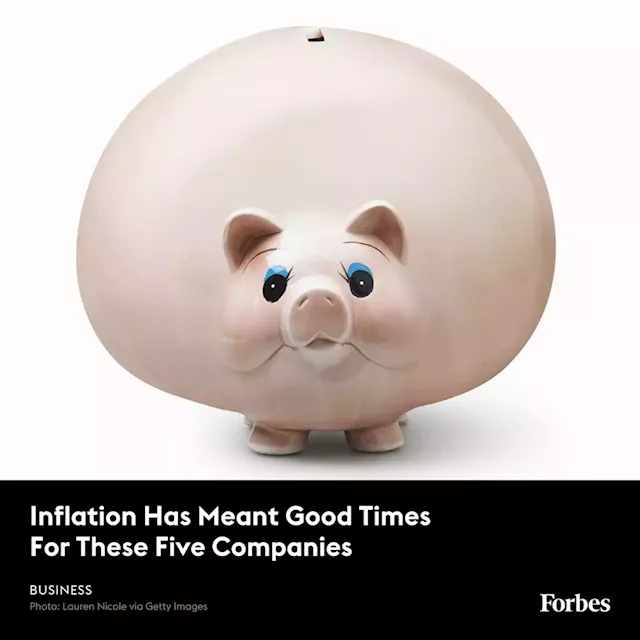 Inflation Has Meant Good Times For These Five Companies