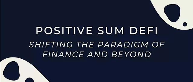 Positive Sum DeFi: Shifting the Paradigm of Finance and Beyond | HackerNoon