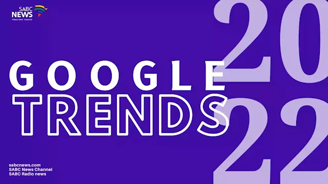 LISTICLE: 2022 SA GOOGLE TRENDS - SABC News - Breaking news, special reports, world, business, sport coverage of all South African current events. Africa's news leader.