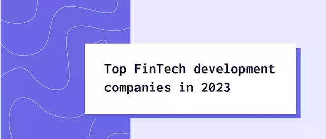 Top FinTech Development Companies in 2023 | HackerNoon