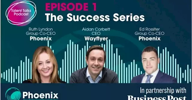 Phoenix Talent Talks - Episode 1: The Success Series | Business Post