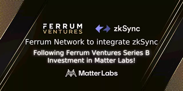 Guest Post by Ferrum Network: Ferrum Network to Integrate zkSync Following Ferrum Ventures Series B Investment in Matter Labs | CoinMarketCap