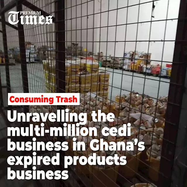 Consuming Trash: Unravelling the multi-million cedi business in Ghana’s expired products business (Part 1)