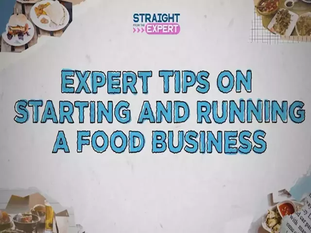 Straight from the Expert Highlights: Tips on how to start and run a food business