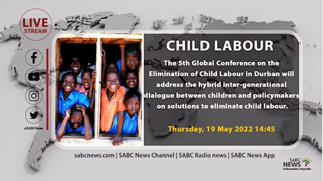 LIVE | The 5th Global Conference on the Elimination of Child Labour | 19 May 2022 - SABC News - Breaking news, special reports, world, business, sport coverage of all South African current events. Africa's news leader.