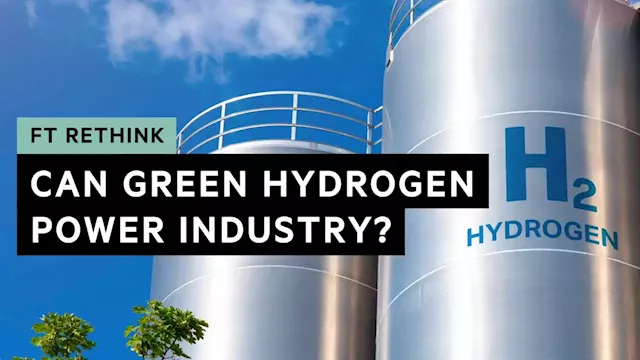 Can green hydrogen really help heavy industry to decarbonise? | FT Rethink | Financial Times