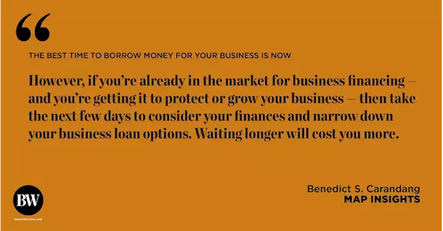 The best time to borrow money for your business is now - BusinessWorld Online