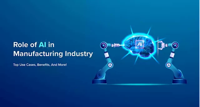 Role of AI in Manufacturing industry: Top Use Cases, Benefits, and More! | HackerNoon