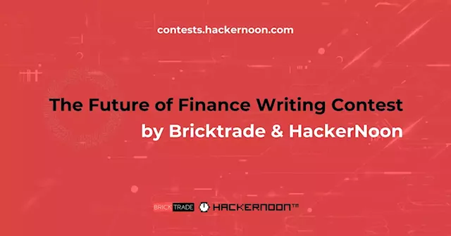 The Future of Finance Writing Contest 2022: Final Results Announcement! | HackerNoon