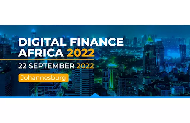 Africa’s Financial Industry Gears up for Digital Finance Africa 2022 - IT News Africa - Up to date technology news, IT news, Digital news, Telecom news, Mobile news, Gadgets news, Analysis and Reports