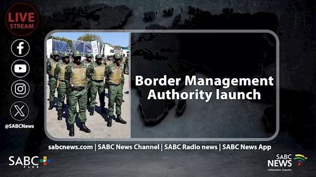 LIVE: Border Management Authority launch - SABC News - Breaking news, special reports, world, business,