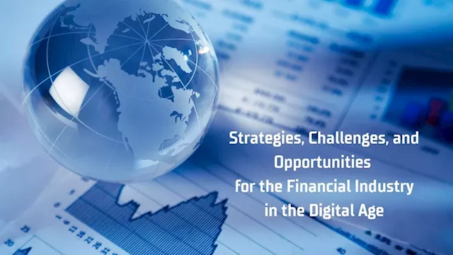 Strategies, Challenges, and Opportunities for the Financial Industry in the Digital Age