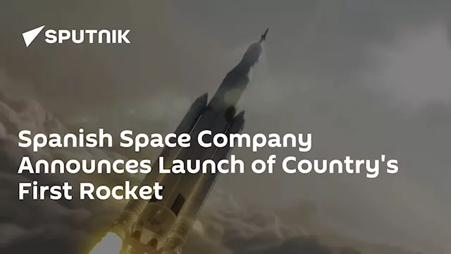 Spanish Space Company Announces Launch of Country's First Rocket