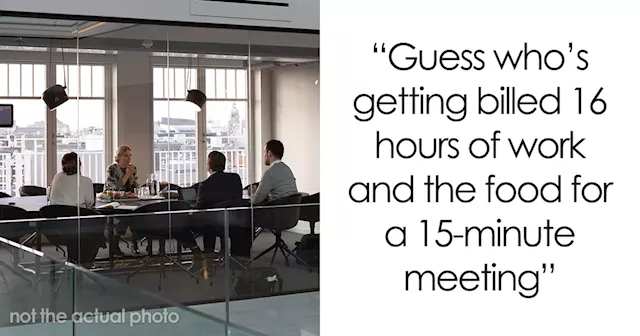 Client Is Left To Pay Huge Bill After Forcing Company To Come To An Unnecessary Meeting