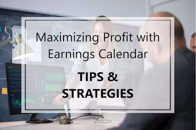 Maximizing Profit with Earnings Calendar: Tips and Strategies