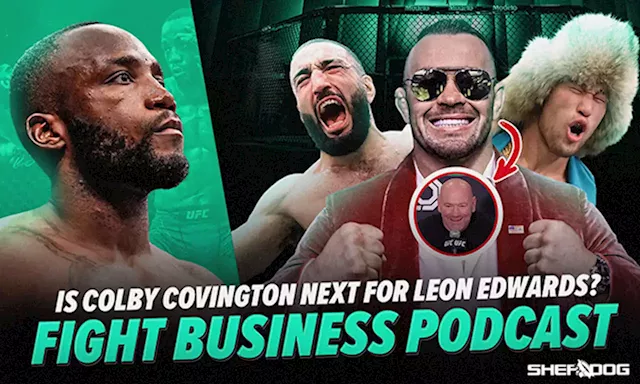 Fight Business Podcast: Is Colby Covington Still Fighting Leon Edwards?