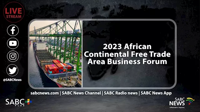 LIVE: 2023 African Continental Free Trade Area Business Forum | Day3 - SABC News