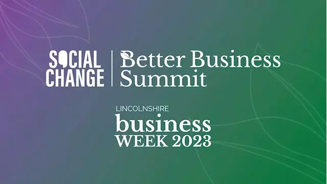 Social Change Better Business Summit — Lincolnshire Business Week