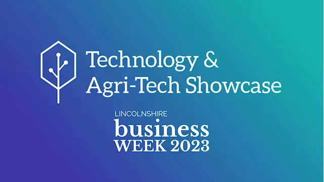 Technology & Agri-Tech Showcase — Lincolnshire Business Week