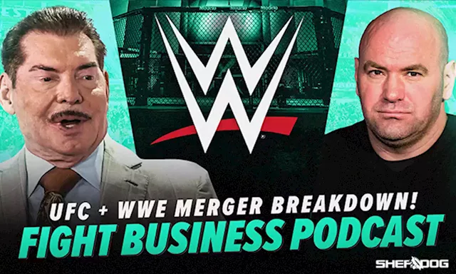 The Fight Business Podcast: UFC, WWE Endeavor Merger