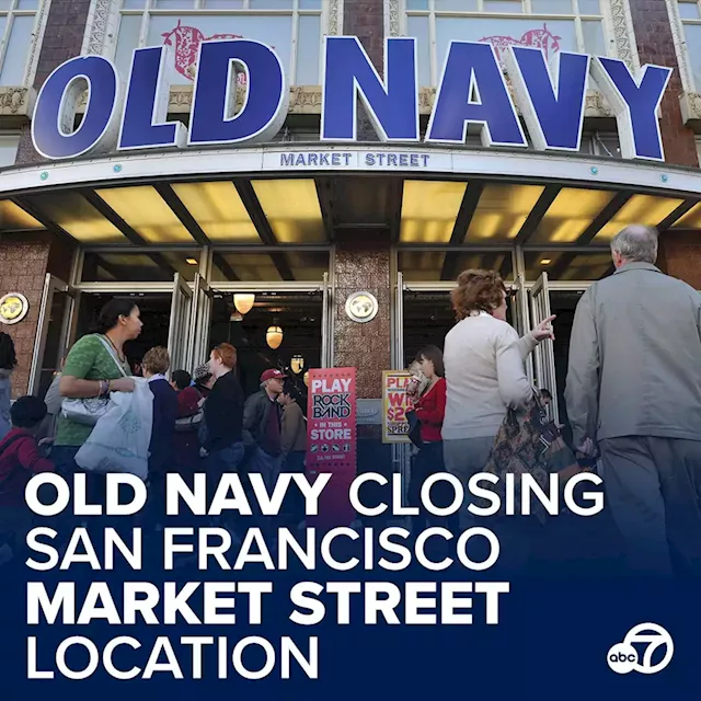 Old Navy to close iconic SF Market St. store, company says