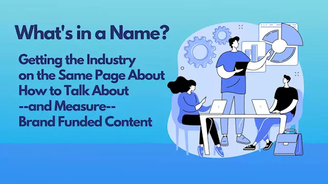 BrandStorytelling BrandVoice: What’s In A Name? Getting The Industry On The Same Page About How To Talk About—and Measure—Brand Funded Content