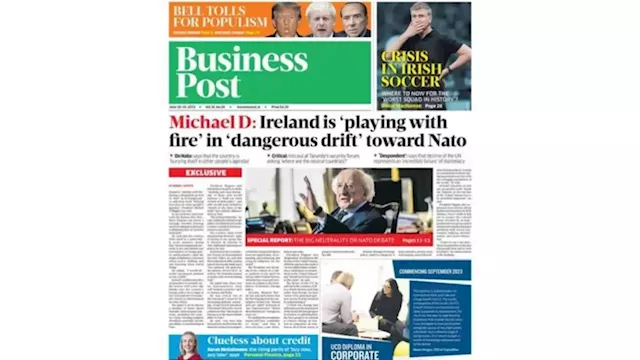 In this week’s Business Post: Ireland is ‘playing with fire’ in ‘dangerous drift’ towards Nato