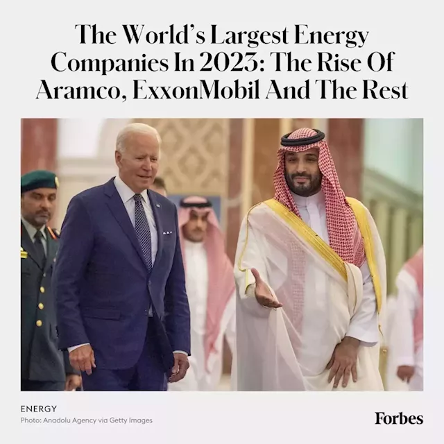 The World’s Largest Energy Companies In 2023: The Rise Of Aramco, ExxonMobil And The Rest