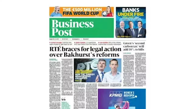 In this week’s Business Post: RTÉ braces for legal action over Bakhurst’s reforms