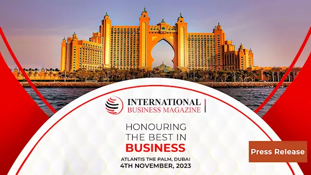 Nominations Open for International Business Magazine Awards 2023 To Be Held in Dubai on Nov 4