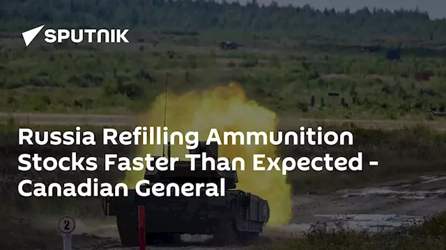 Russia Refilling Ammunition Stocks Faster Than Expected - Canadian General