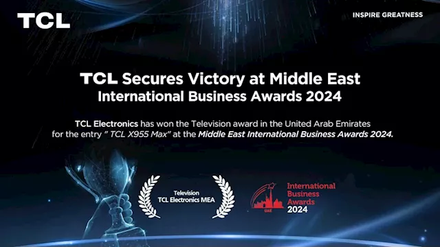 TCL Electronics wins prestigious Middle East International Business Award 2024 for the revolutionary 115” X955 MAX TV