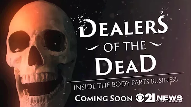 Coming soon! Dealers of the Dead: Inside the Body Parts Business, a CBS 21 documentary