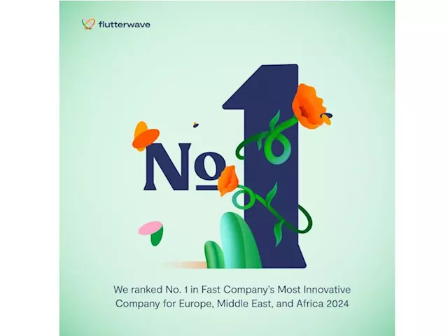 Flutterwave named ‘Most Innovative Company’ in Europe, Middle East, Africa by Fast Company; joins list of Youtube, Open AI, Nvidia