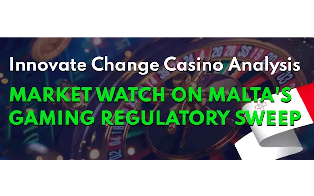 Innovate Change casino analysis: market watch on Malta's gaming regulatory sweep and stock impact