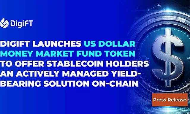 DigiFT Launches US Dollar Money Market Fund Token To Offer Stablecoin Holders An Actively Managed Investment Solution On-chain