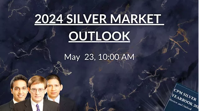 Register now: The CPM 2024 silver market outlook – limited spots available