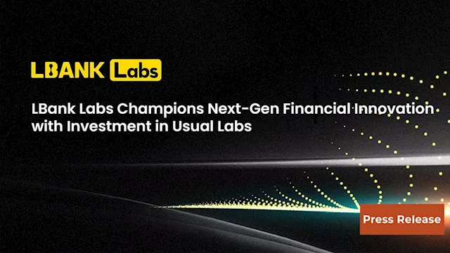 LBank Labs Champions Next-Gen Financial Innovation with Investment in Usual Labs