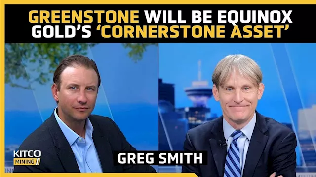 'Gold companies are going to produce a lot of cash flow' - Equinox Gold's Greg Smith