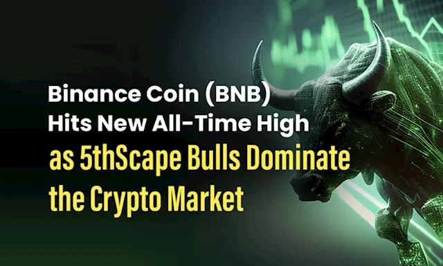 Binance Coin (BNB) Hits New All-Time High As 5thScape Bulls Dominate The Crypto Market