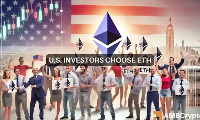 U.S. investors choose Ethereum despite market turmoil: Bullish for ETH?